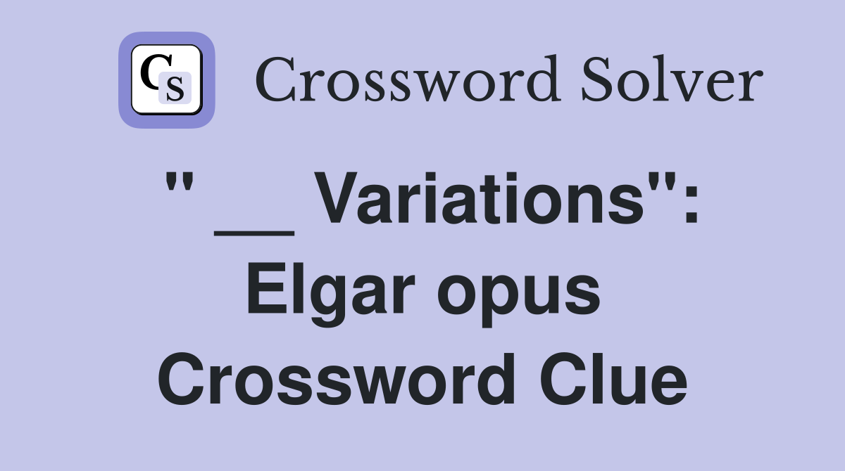 " __ Variations": Elgar opus Crossword Clue