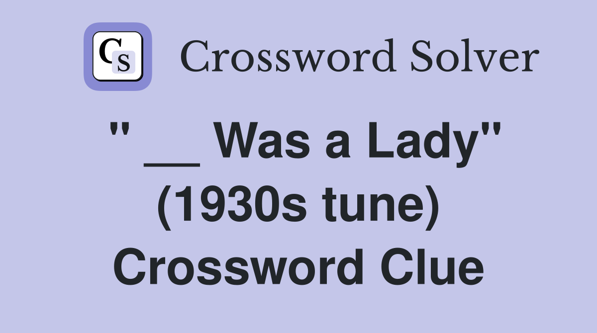 " __ Was a Lady" (1930s tune) Crossword Clue