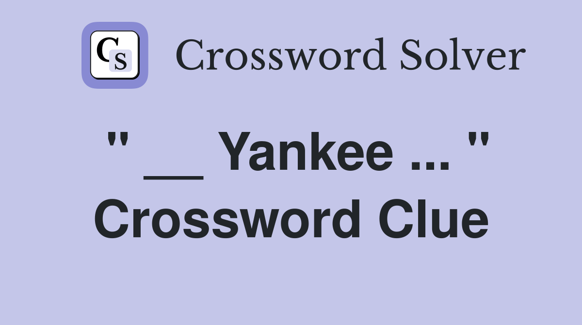 " __ Yankee ... " Crossword Clue