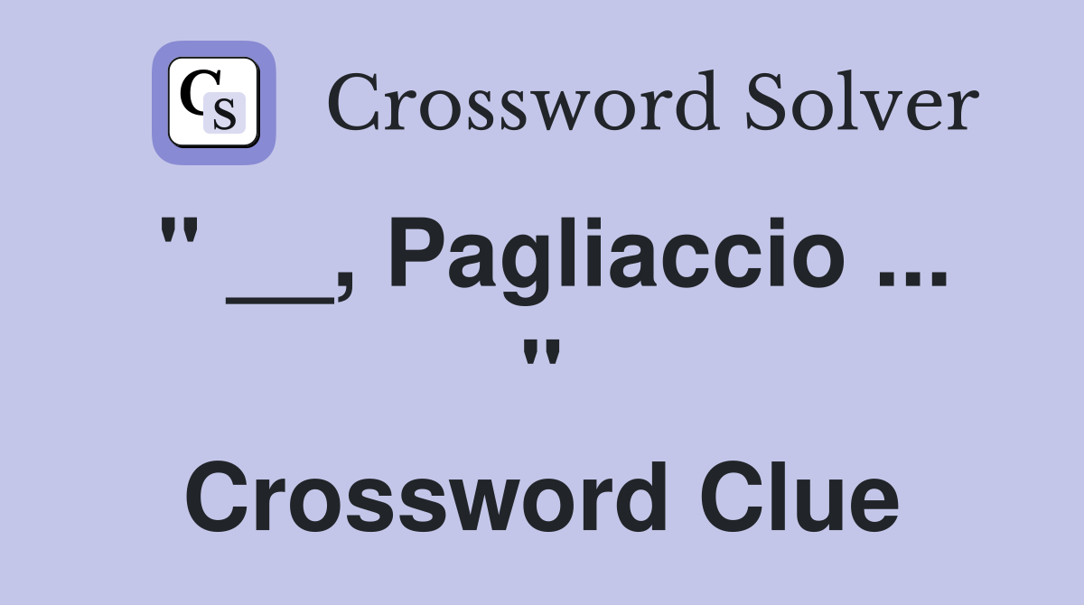 " __, Pagliaccio ... " Crossword Clue