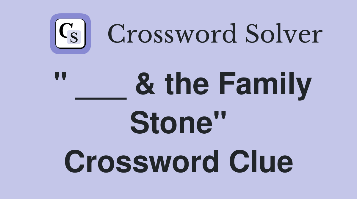 " ___ & the Family Stone" Crossword Clue