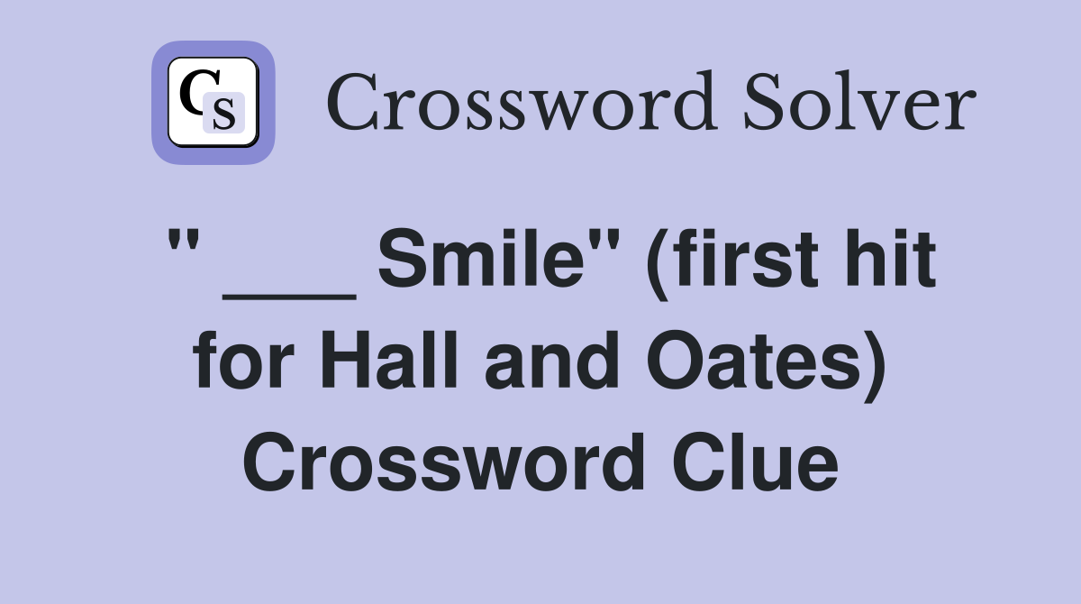 " ___ Smile" (first hit for Hall and Oates) Crossword Clue