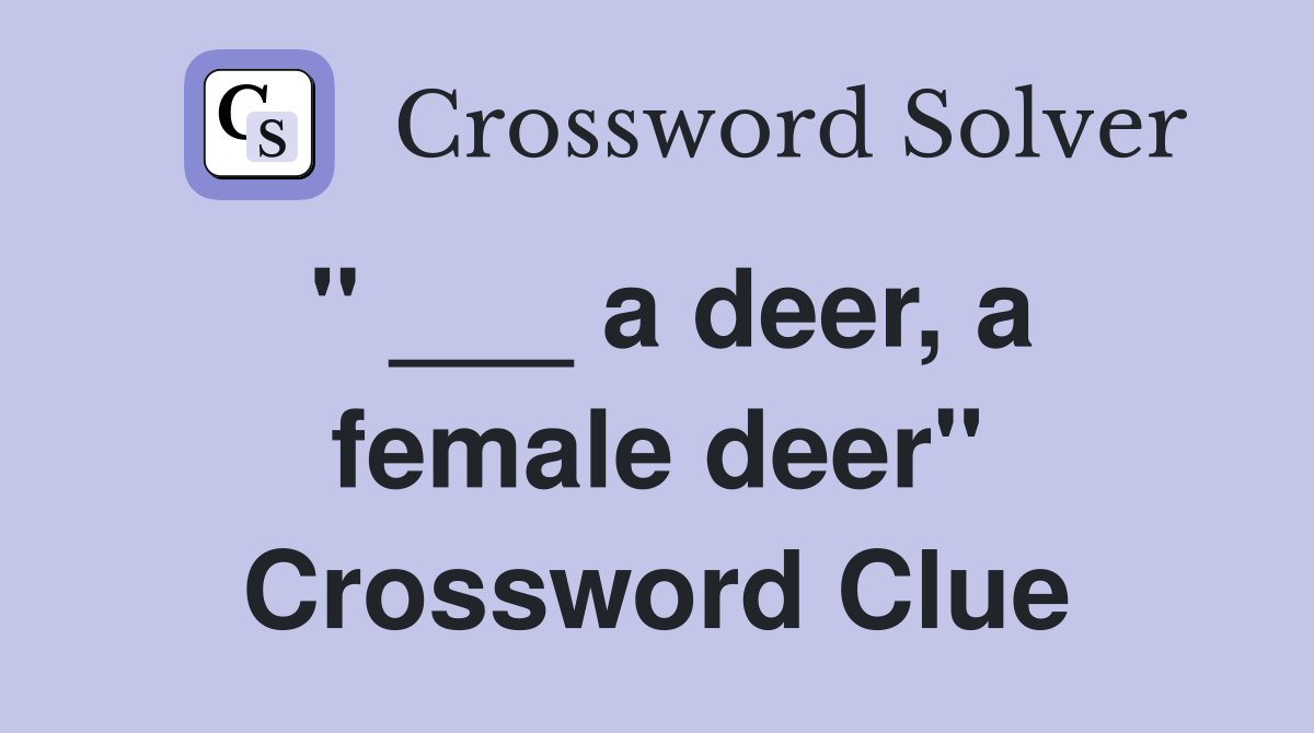 " ___ a deer, a female deer" Crossword Clue