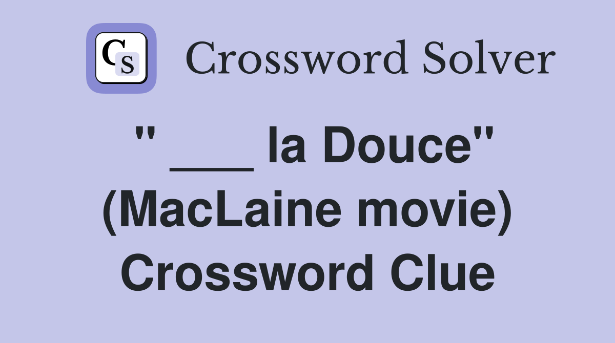 " ___ la Douce" (MacLaine movie) Crossword Clue