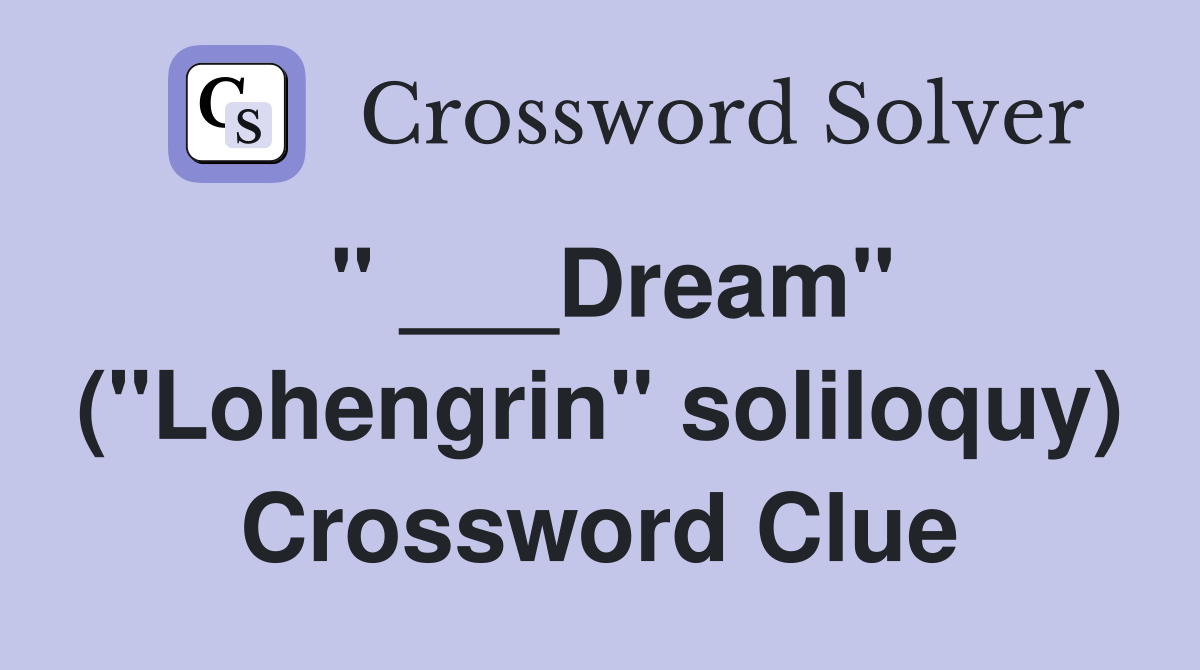 " ___Dream" ("Lohengrin" soliloquy) Crossword Clue
