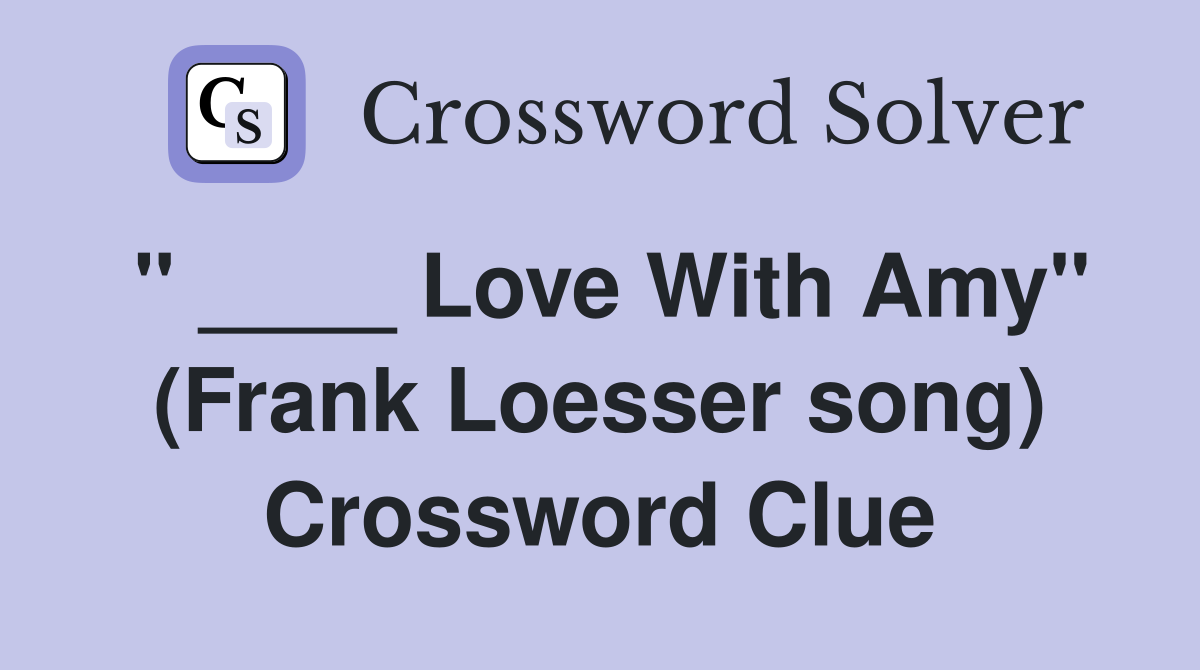 " ____ Love With Amy" (Frank Loesser song) Crossword Clue