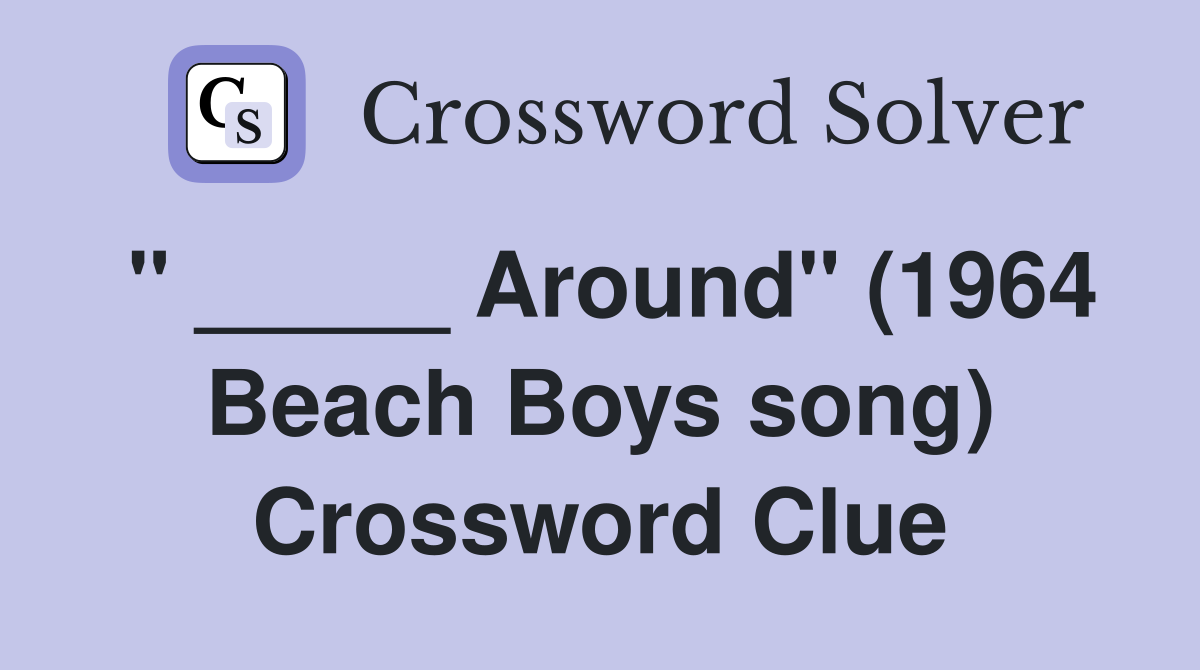 " _____ Around" (1964 Beach Boys song) Crossword Clue