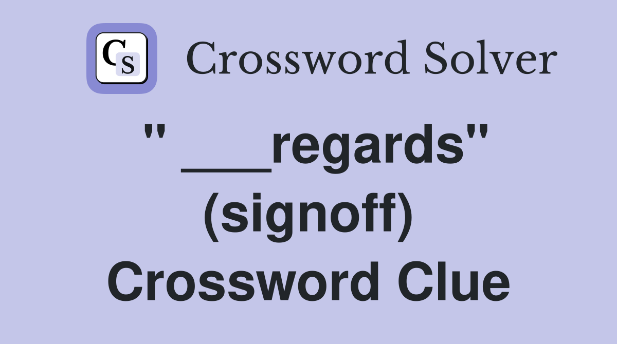 " ___regards" (signoff) Crossword Clue