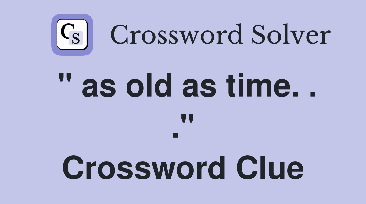 " as old as time. . ." Crossword Clue