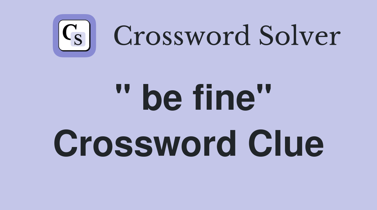 " be fine" Crossword Clue