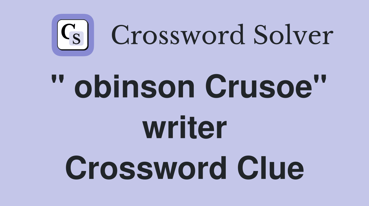 " obinson Crusoe" writer Crossword Clue