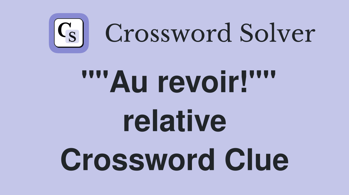 ""Au revoir!"" relative Crossword Clue