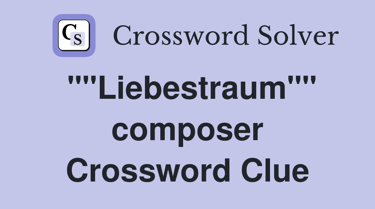 ""Liebestraum"" composer Crossword Clue