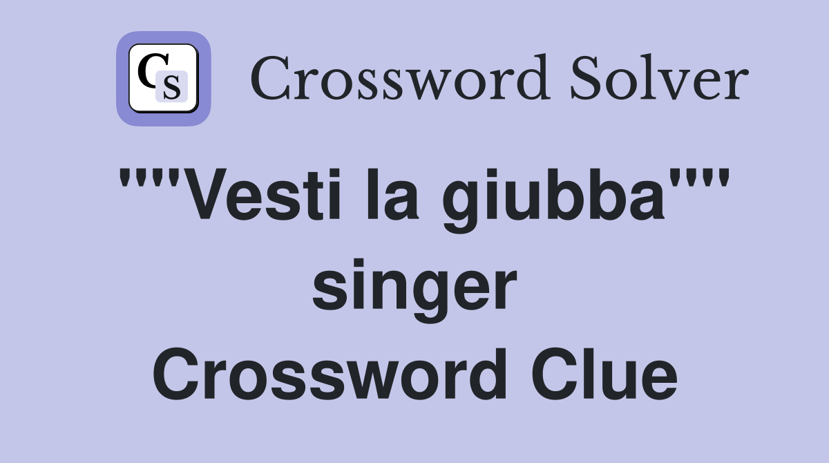 ""Vesti la giubba"" singer Crossword Clue