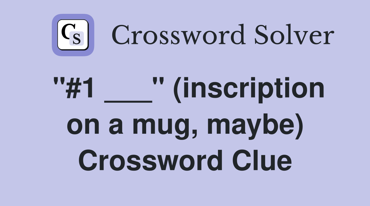 "#1 ___" (inscription on a mug, maybe) Crossword Clue