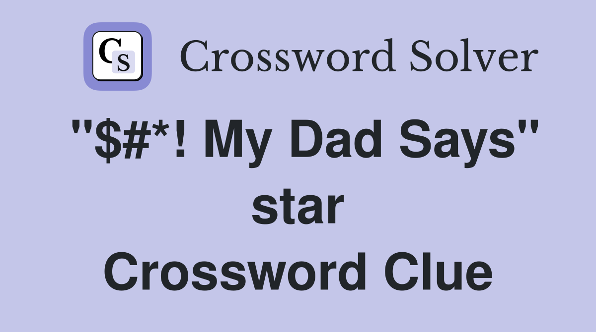 "$#*! My Dad Says" star Crossword Clue