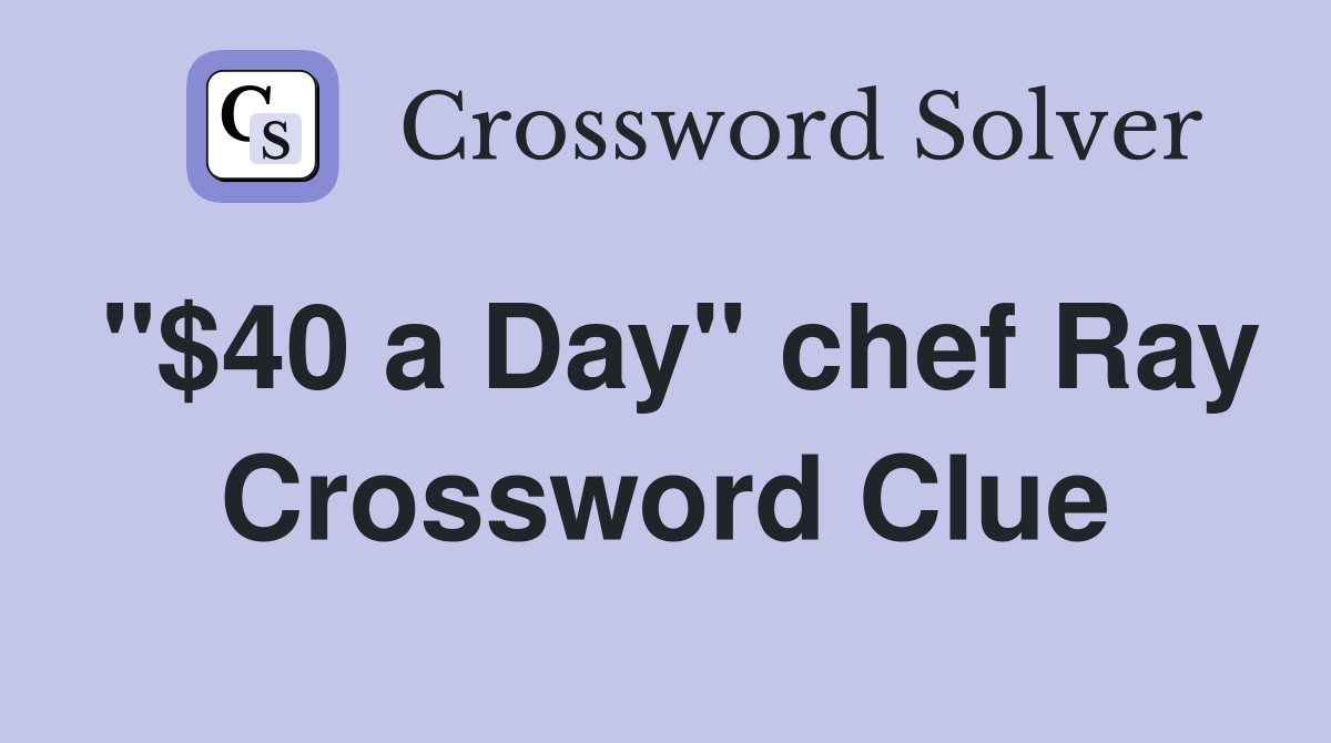 "$40 a Day" chef Ray Crossword Clue