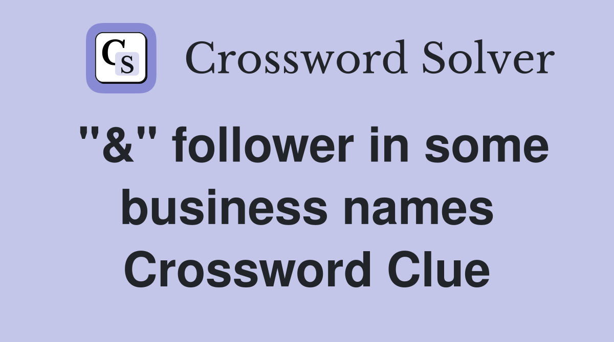 "&" follower in some business names Crossword Clue