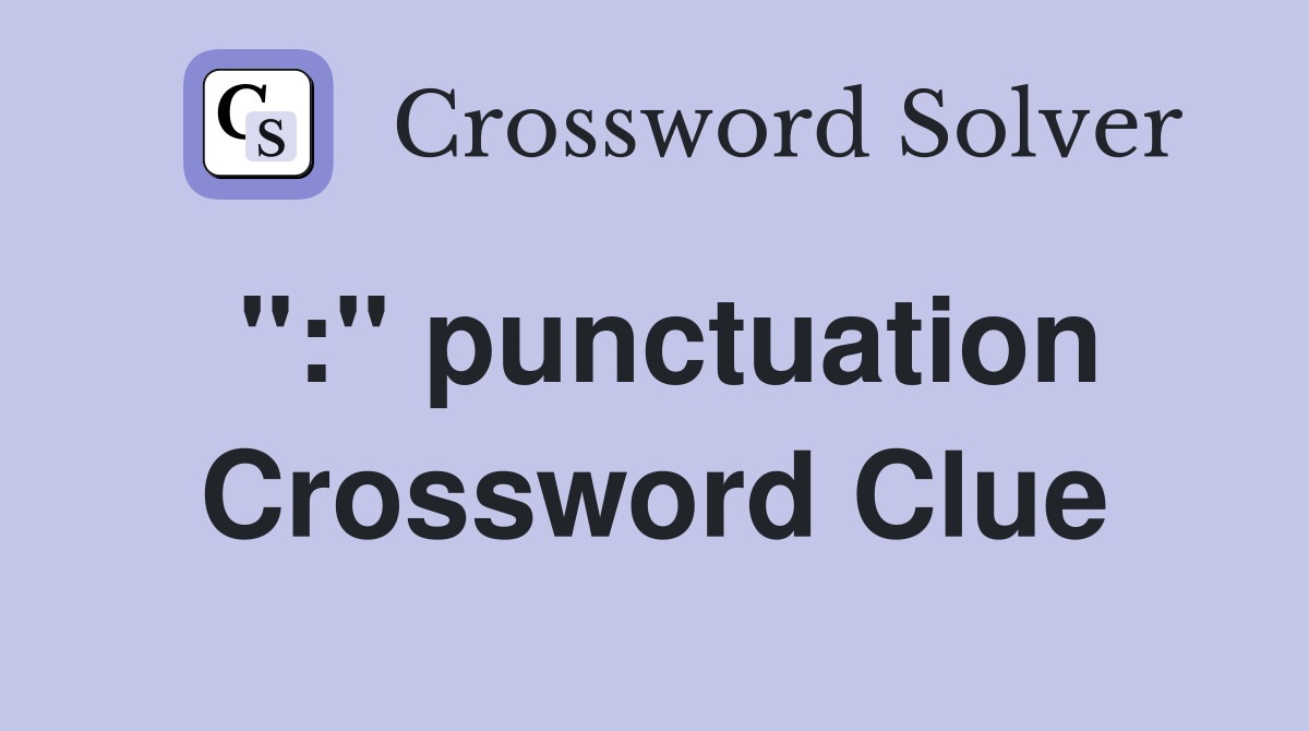 ":" punctuation Crossword Clue