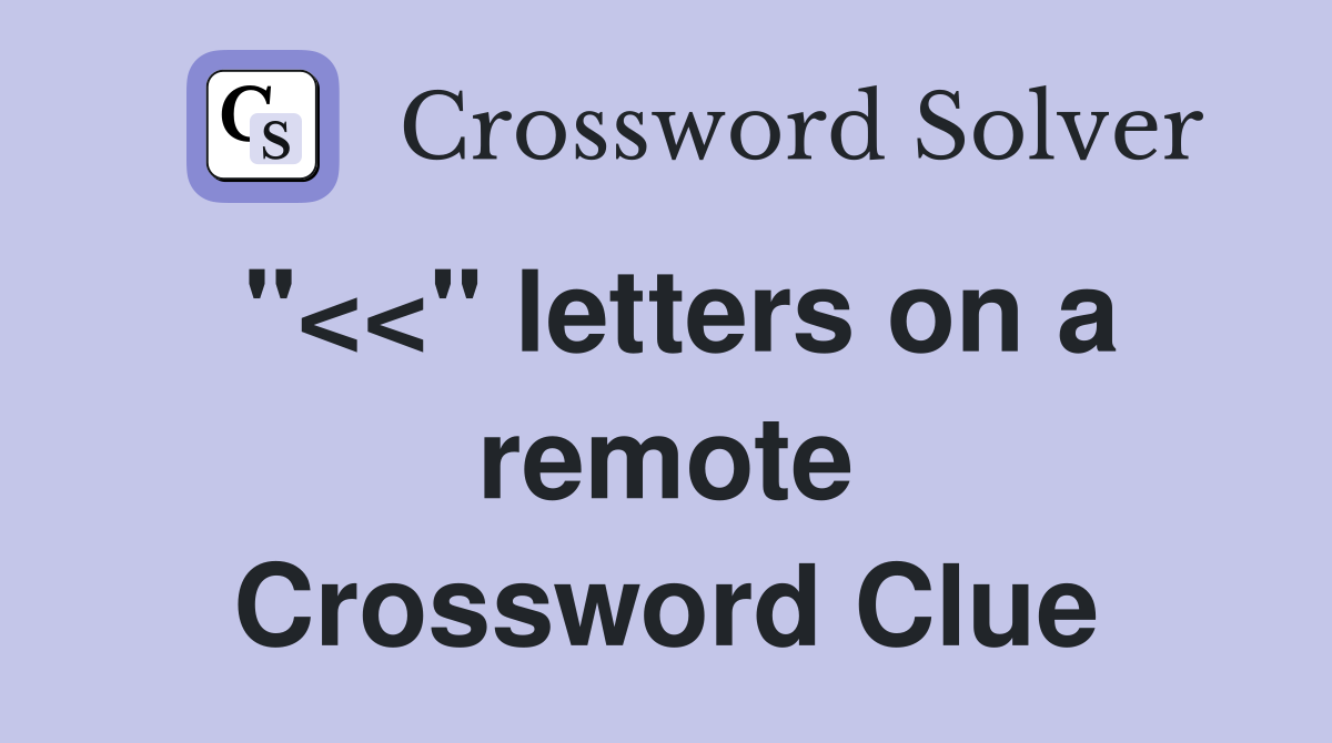 "<<" letters on a remote Crossword Clue