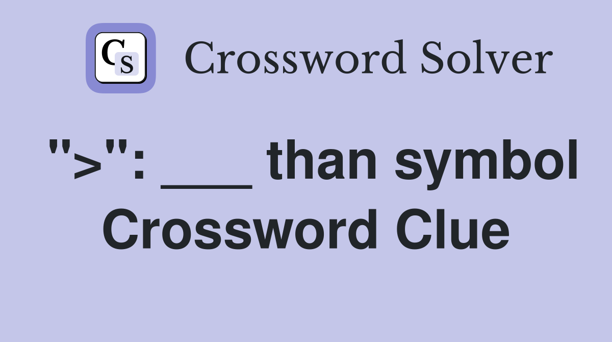">": ___ than symbol Crossword Clue