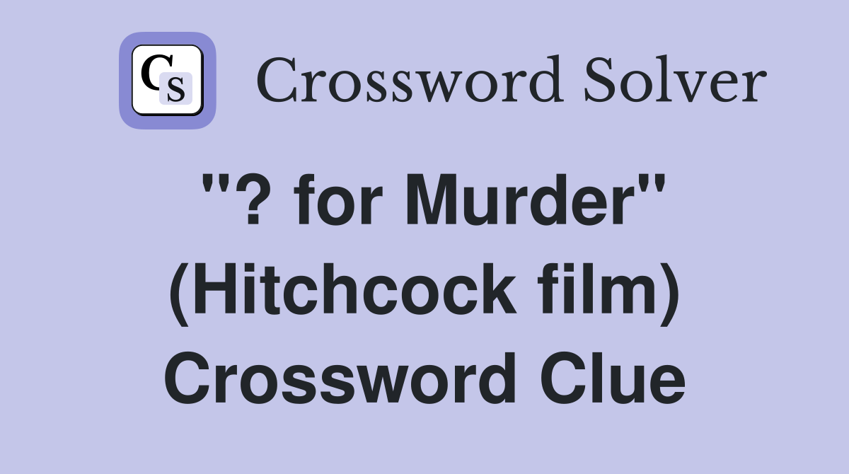 "? for Murder" (Hitchcock film) Crossword Clue