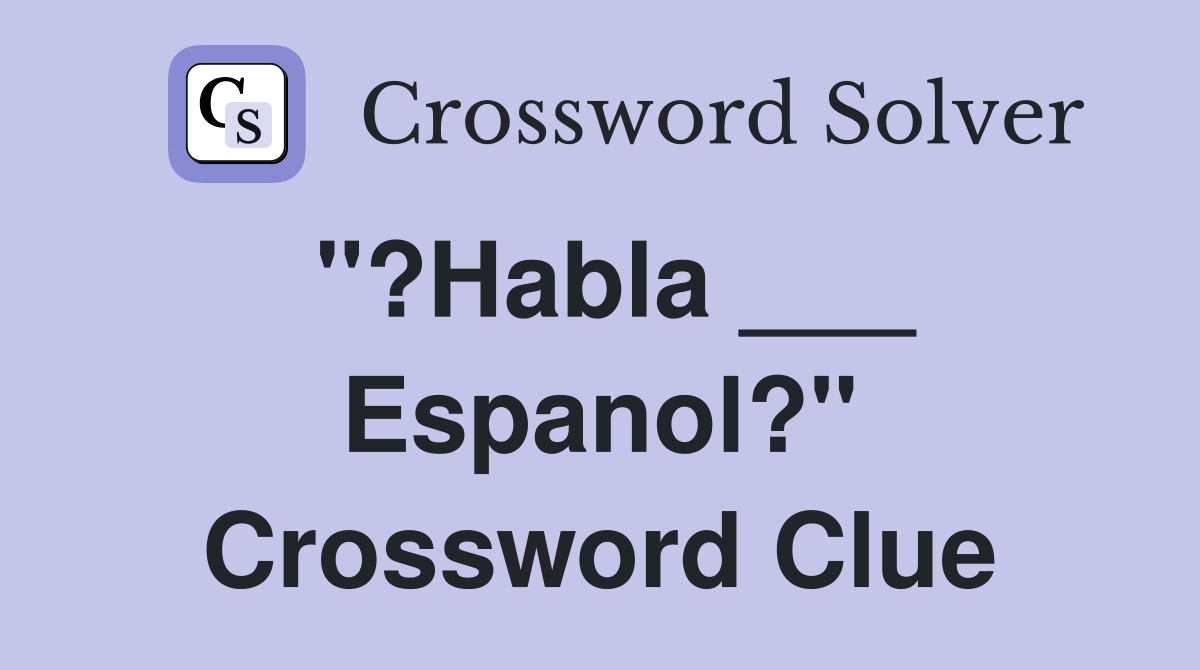 "?Habla ___ Espanol?" Crossword Clue