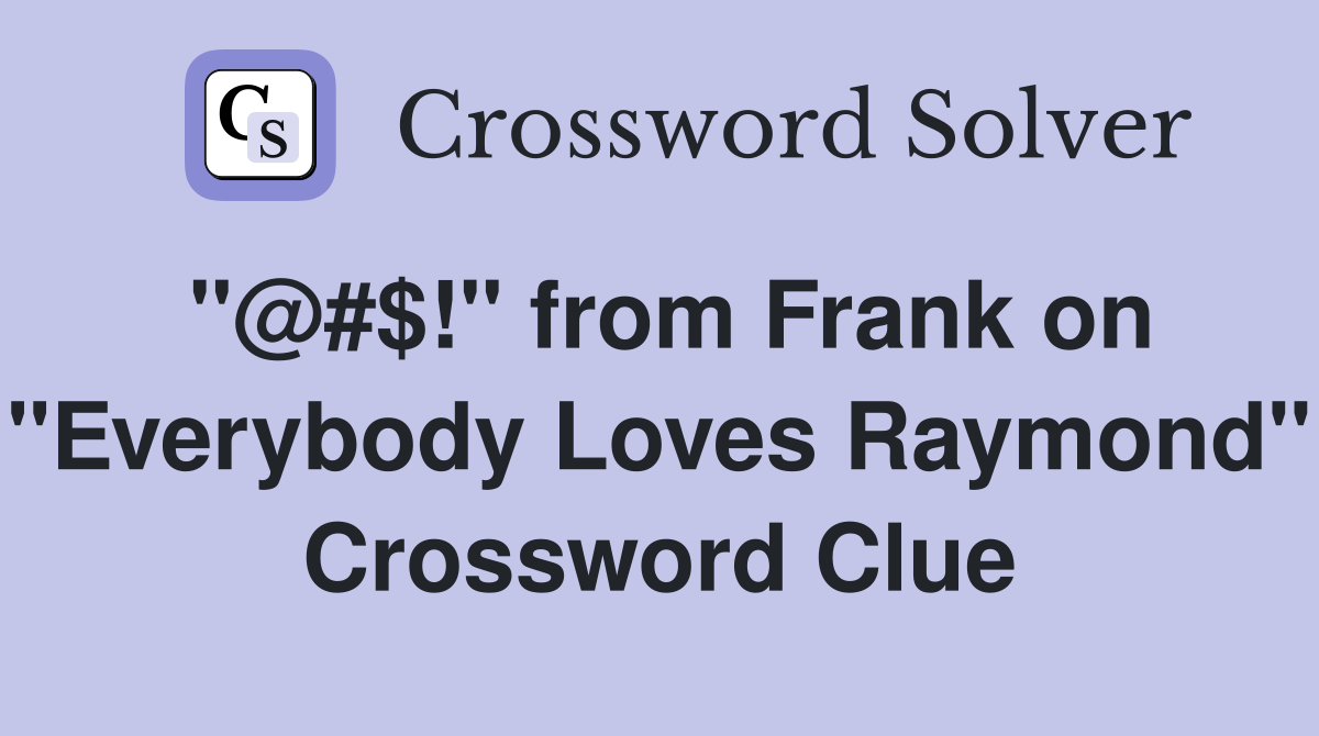 "@#$!" from Frank on "Everybody Loves Raymond" Crossword Clue