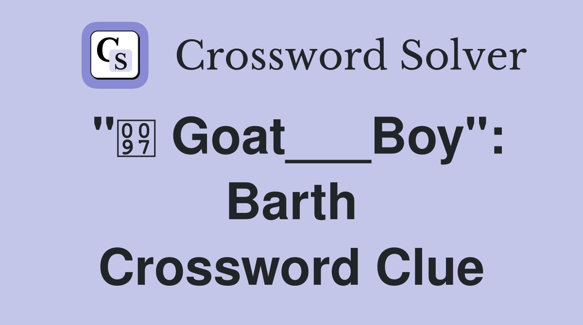 " Goat___Boy": Barth Crossword Clue