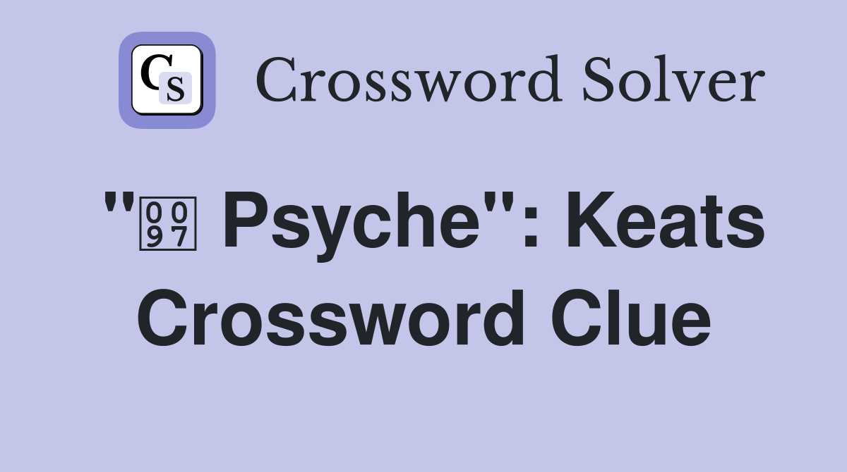 " Psyche": Keats Crossword Clue