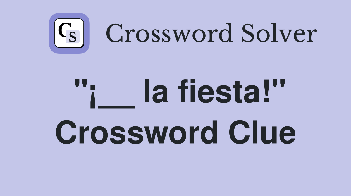 "¡__ la fiesta!" Crossword Clue