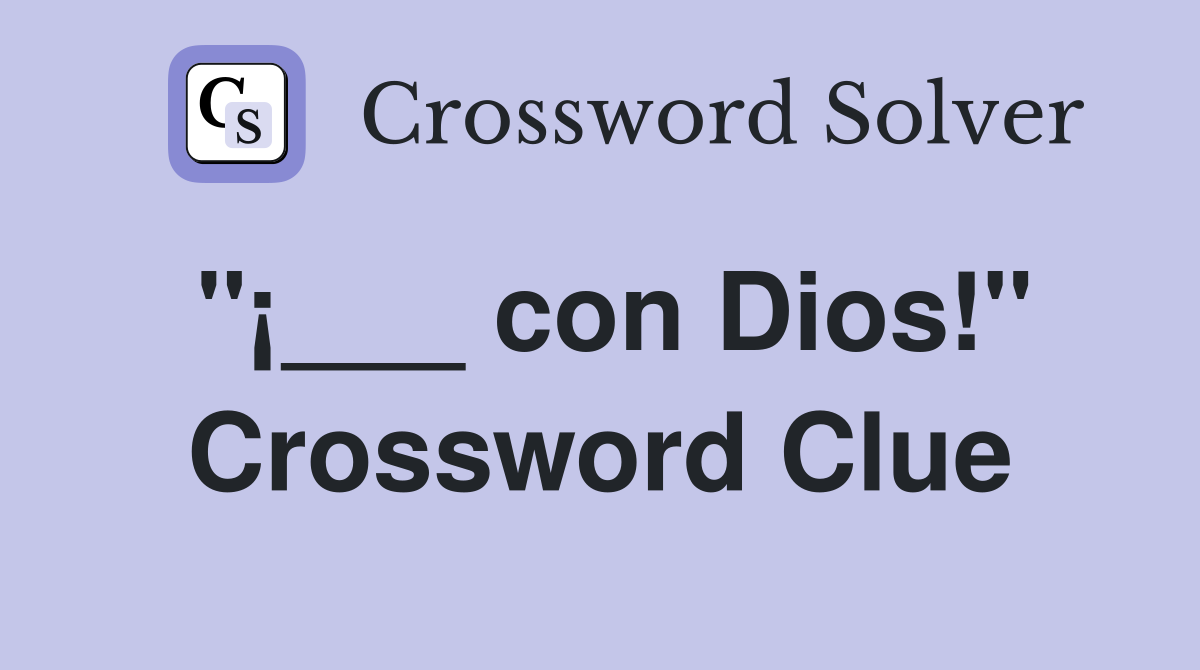 "¡___ con Dios!" Crossword Clue