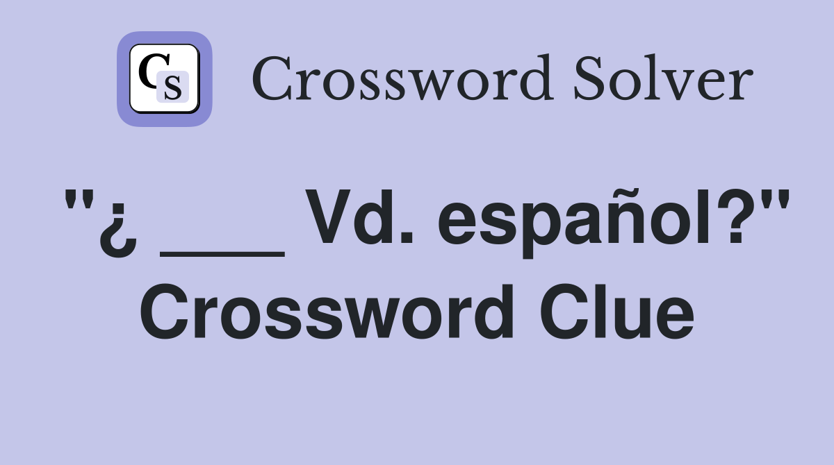 "¿ ___ Vd. español?" Crossword Clue