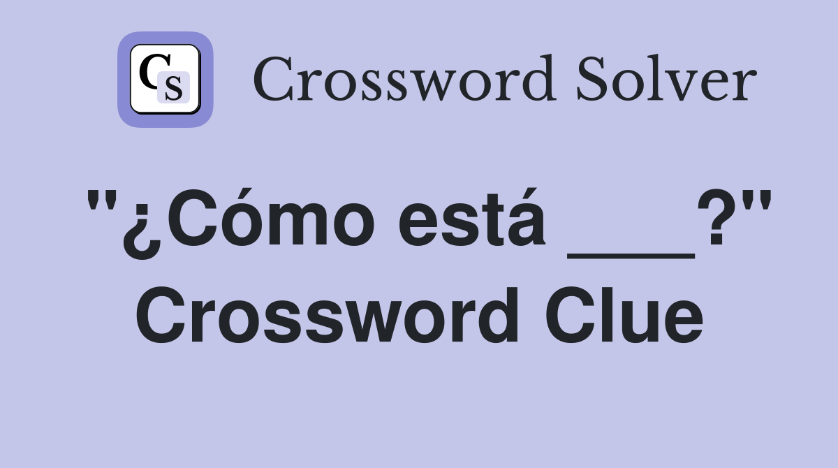 "¿Cómo está ___?" Crossword Clue