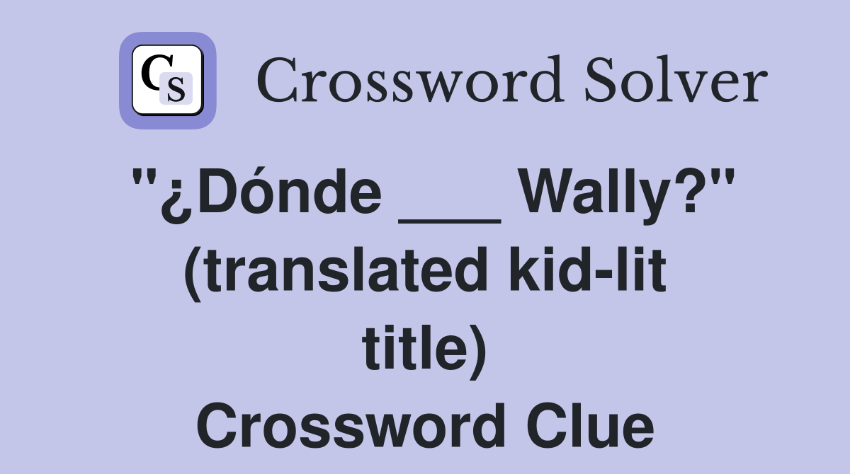 "¿Dónde ___ Wally?" (translated kid-lit title) Crossword Clue