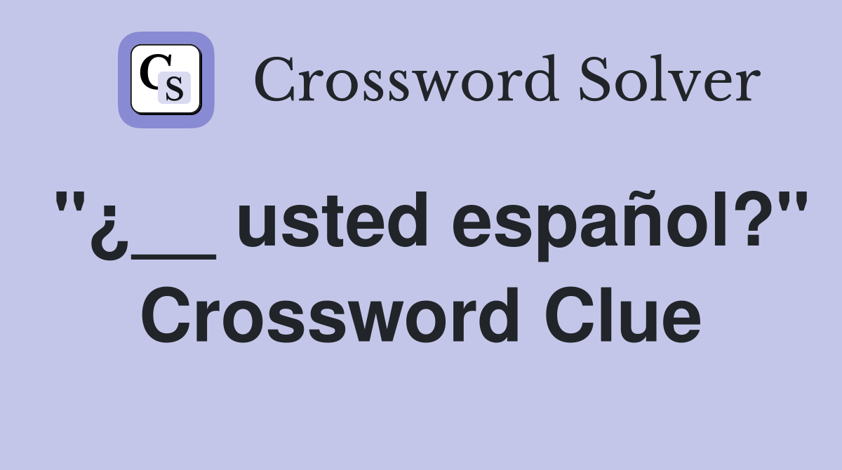 "¿__ usted español?" Crossword Clue