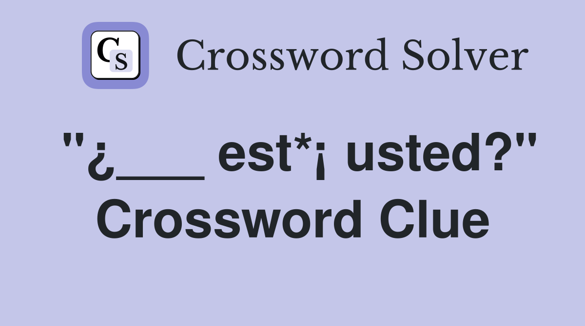 "¿___ est*¡ usted?" Crossword Clue