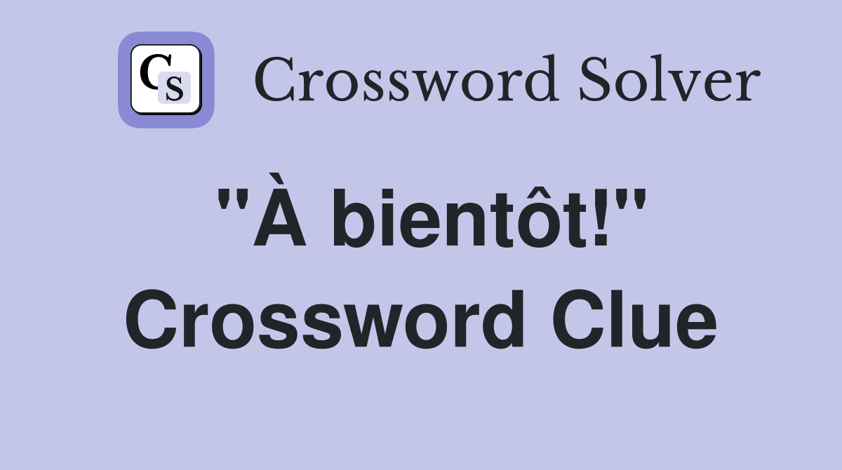 "À bientôt!" Crossword Clue