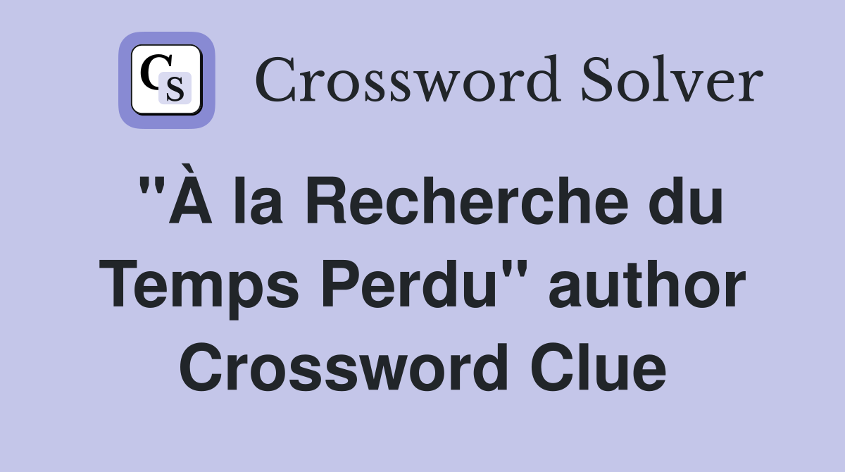 "À la Recherche du Temps Perdu" author Crossword Clue