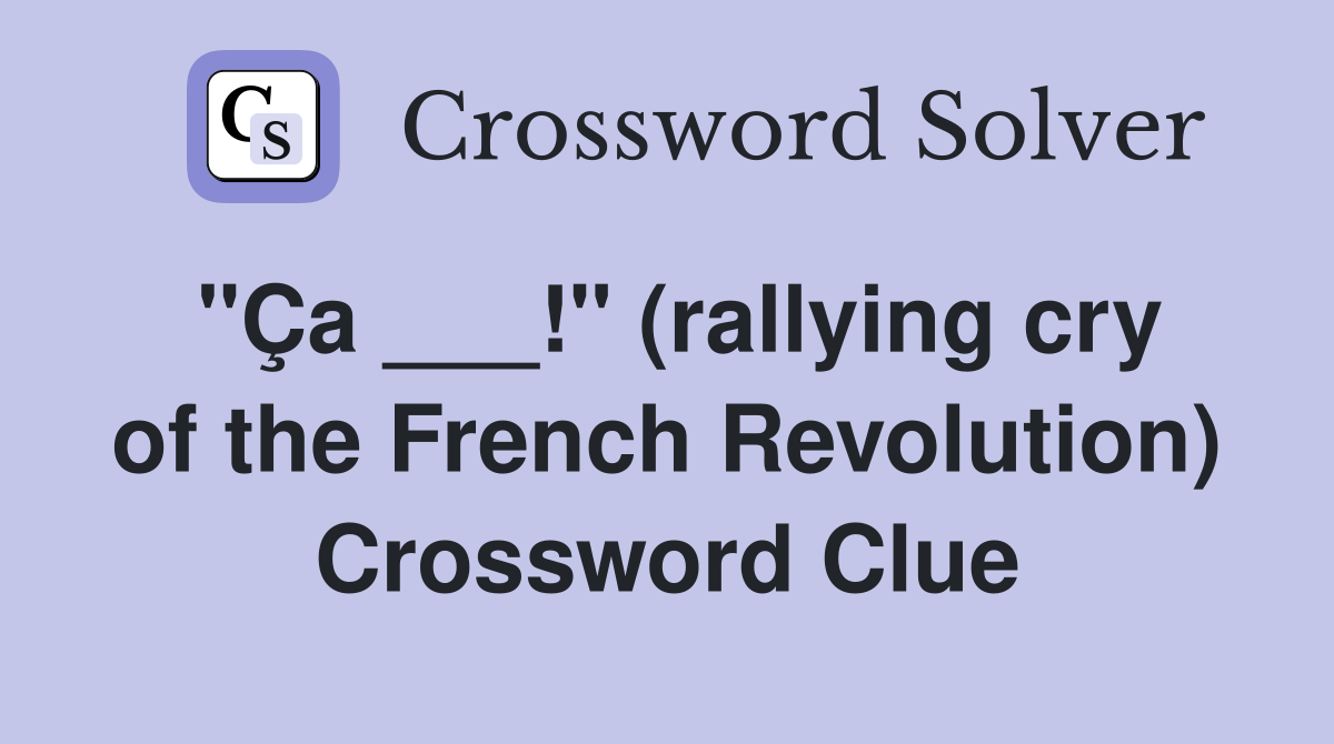 "Ça ___!" (rallying cry of the French Revolution) Crossword Clue