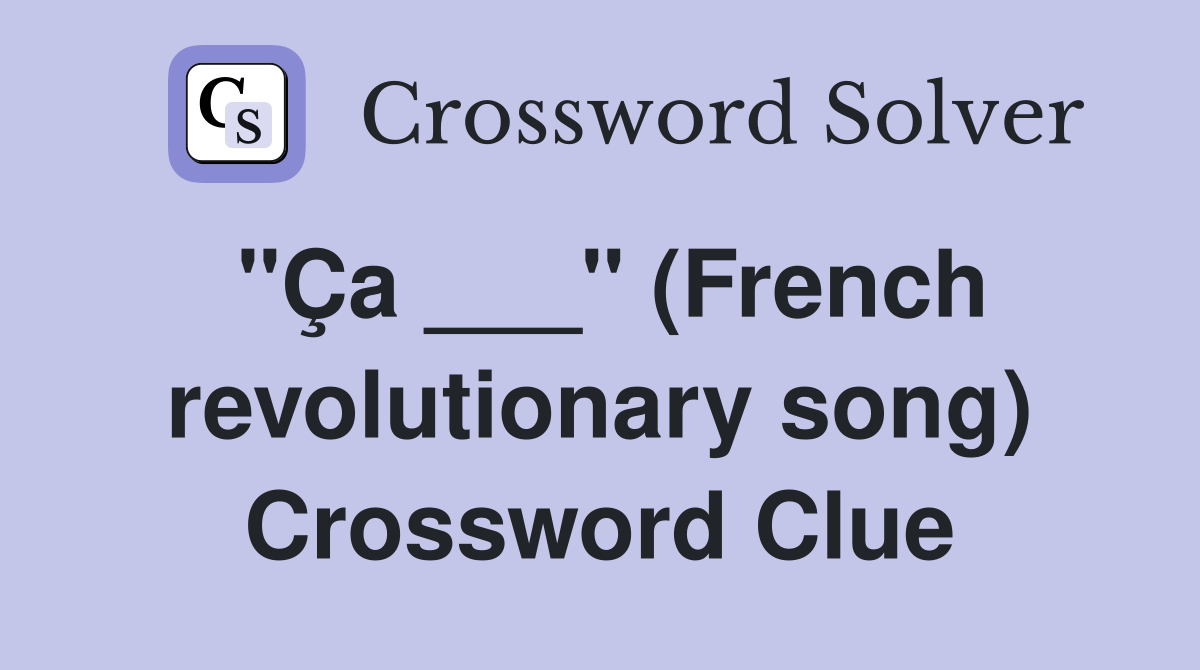 "Ça ___" (French revolutionary song) Crossword Clue
