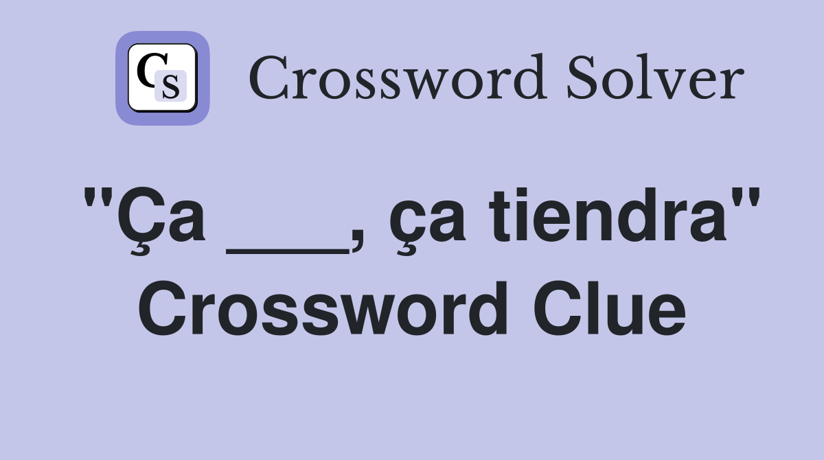 "Ça ___, ça tiendra" Crossword Clue