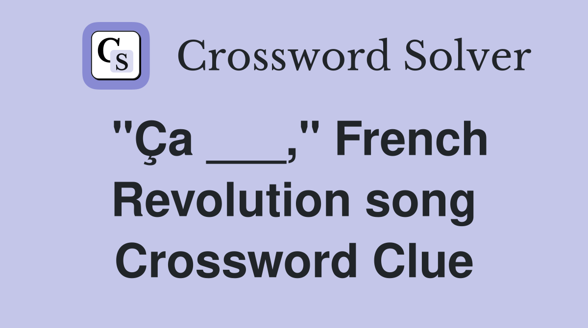 "Ça ___," French Revolution song Crossword Clue