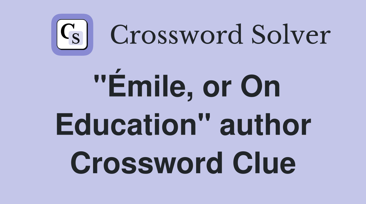"Émile, or On Education" author Crossword Clue