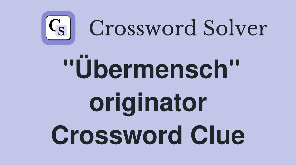 "Übermensch" originator Crossword Clue