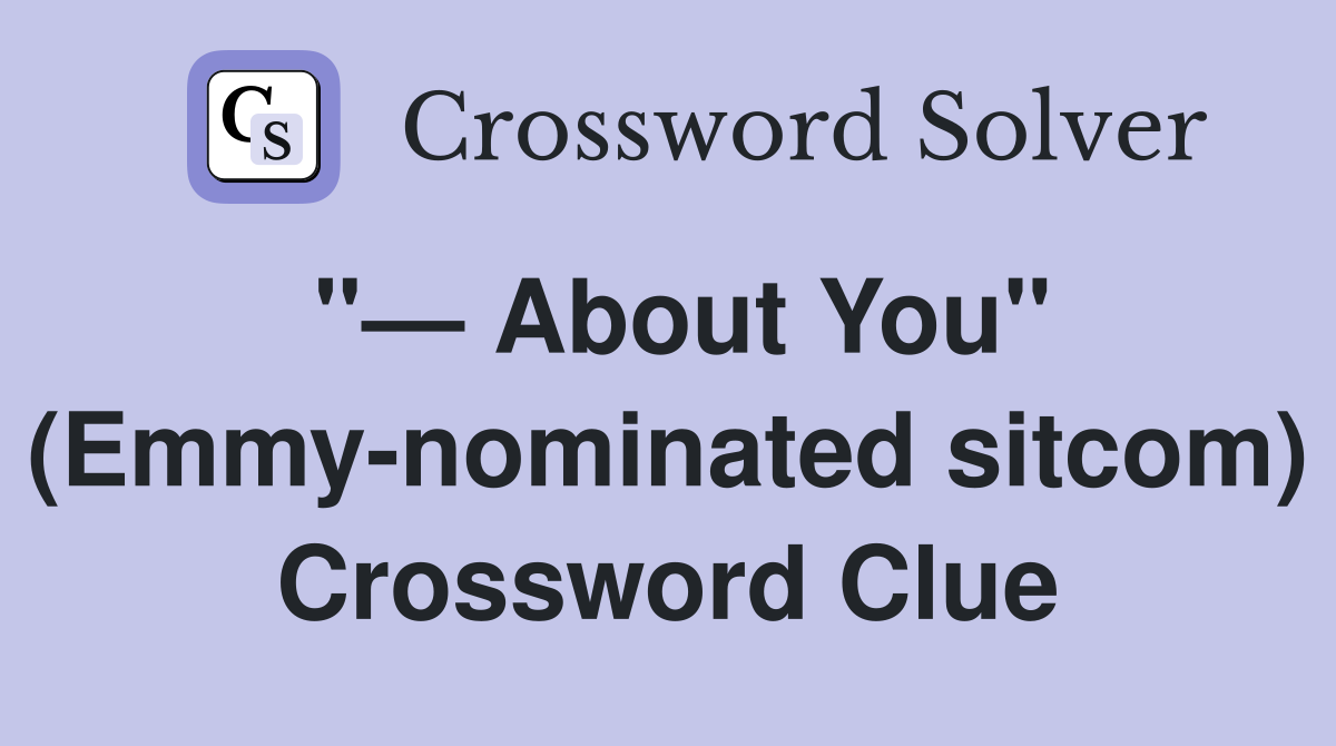 "— About You" (Emmy-nominated sitcom) Crossword Clue