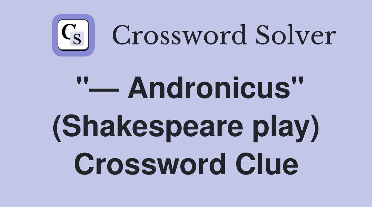 "— Andronicus" (Shakespeare play) Crossword Clue