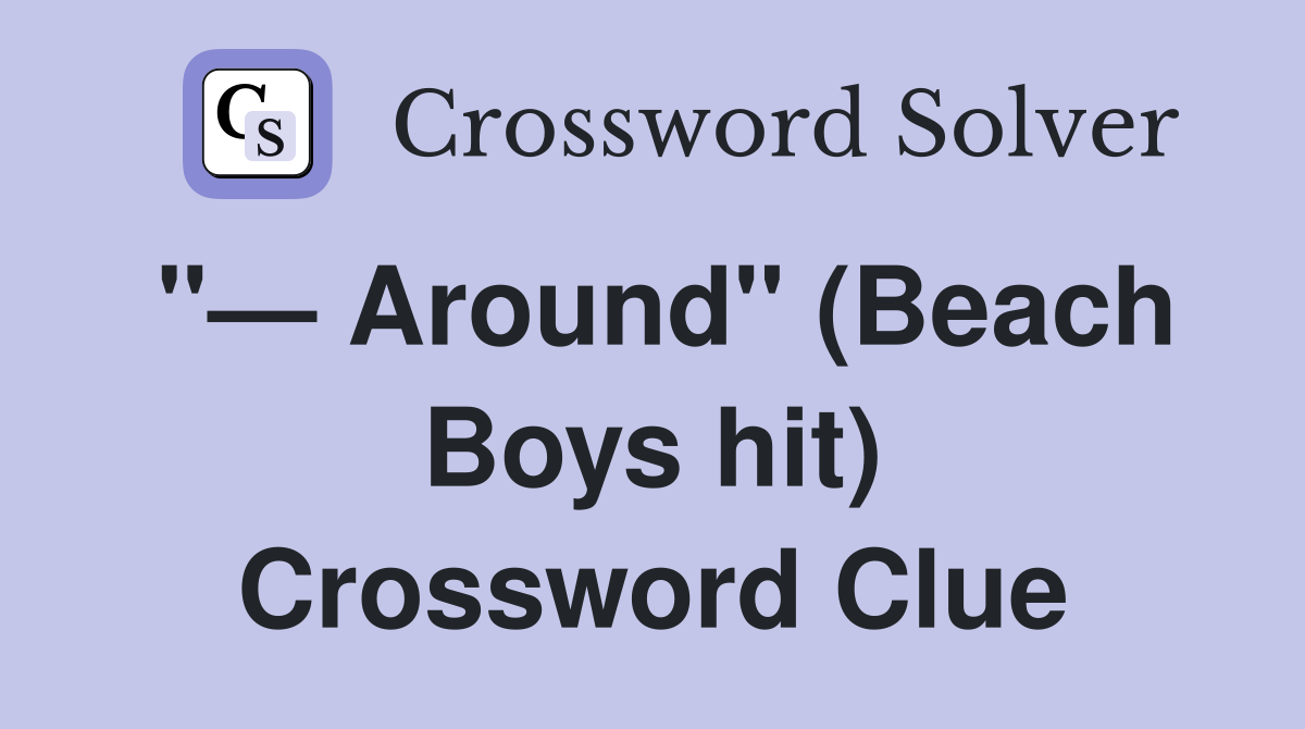 "— Around" (Beach Boys hit) Crossword Clue