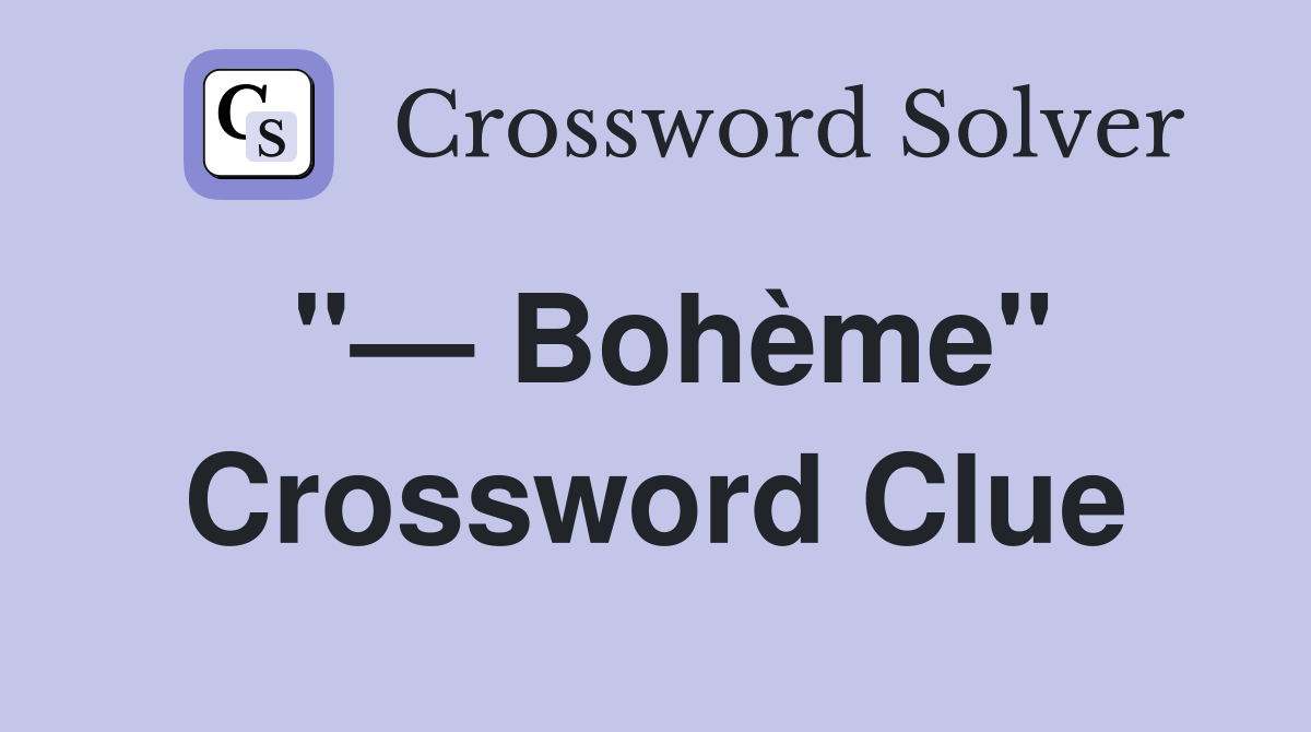 "— Bohème" Crossword Clue