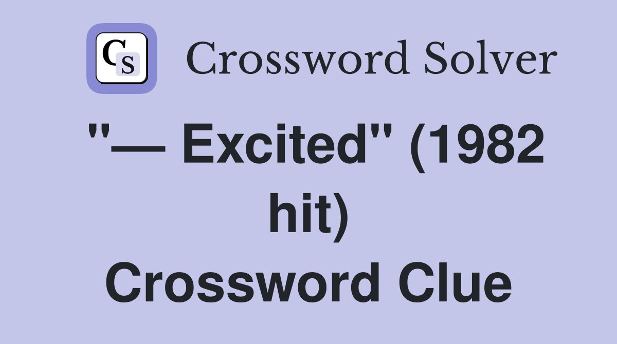 "— Excited" (1982 hit) Crossword Clue